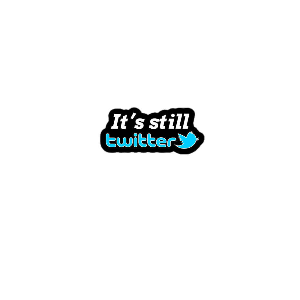 "It's Still Twitter" Sticker S-Tier Loot