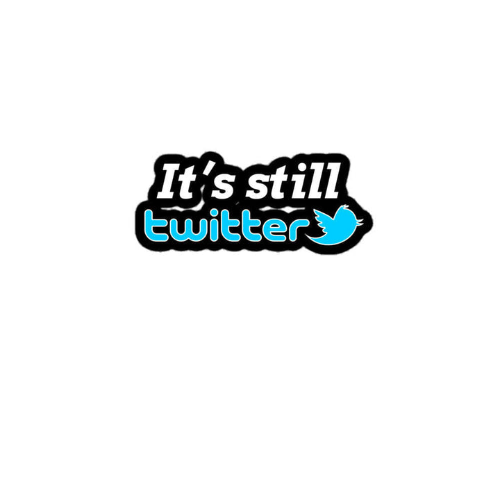 "It's Still Twitter" Sticker S-Tier Loot