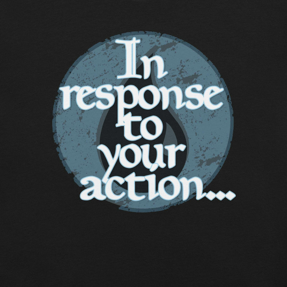 in-response-to-your-action-t-shirt-----s-tier-loot-35476775