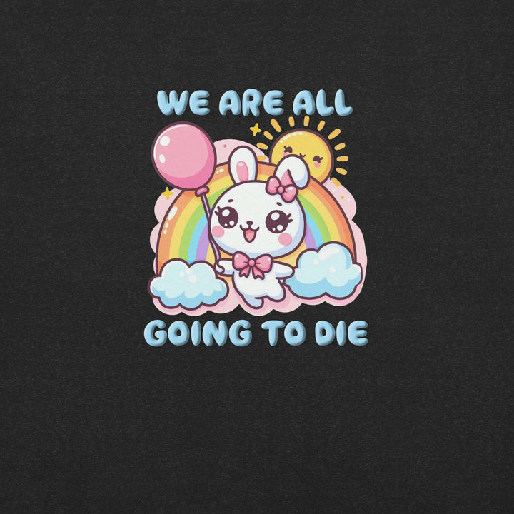 we-are-all-going-to-die-t-shirt-----s-tier-loot-35476698