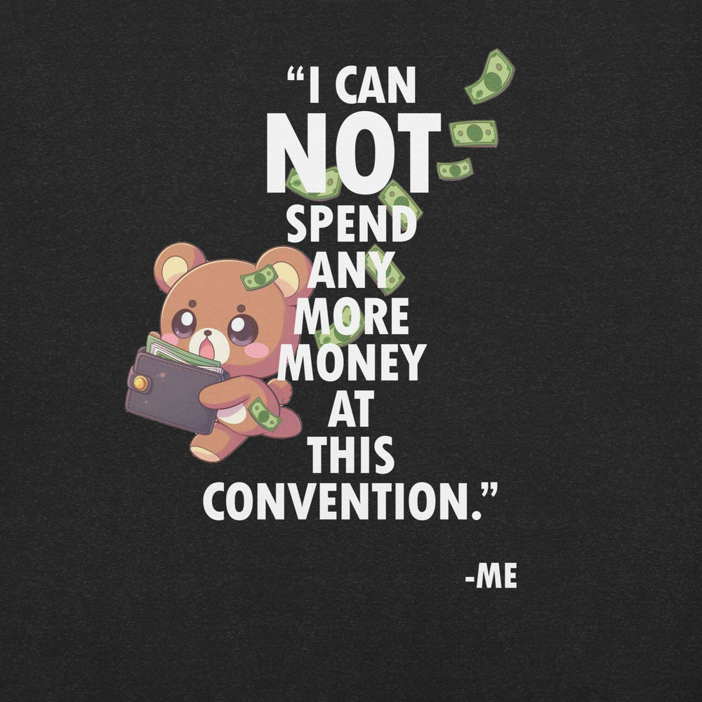 i-can-not-spend-any-more-money-at-this-convention-t-shirt-----s-tier-loot-35476763