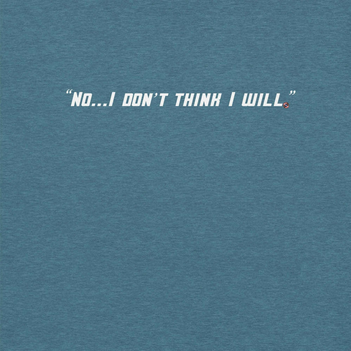 "No, I Don't Think I Will." T-Shirt S-Tier Loot