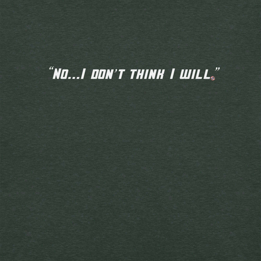 "No, I Don't Think I Will." T-Shirt S-Tier Loot