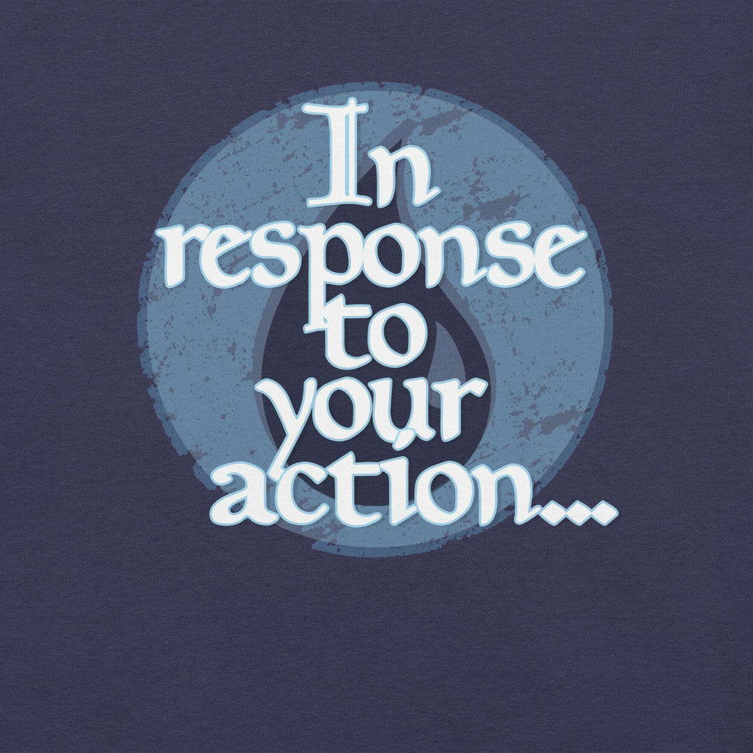 in-response-to-your-action-t-shirt-----s-tier-loot-35476777