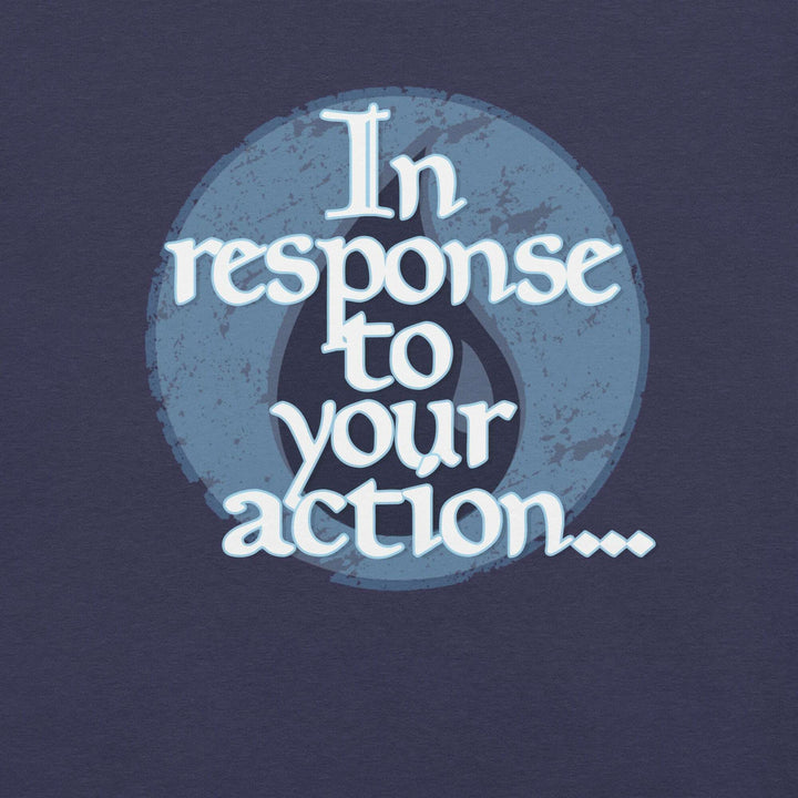 in-response-to-your-action-t-shirt-----s-tier-loot-35476777