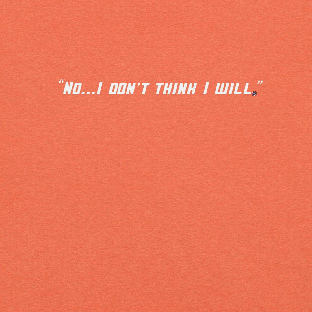 "No, I Don't Think I Will." T-Shirt S-Tier Loot