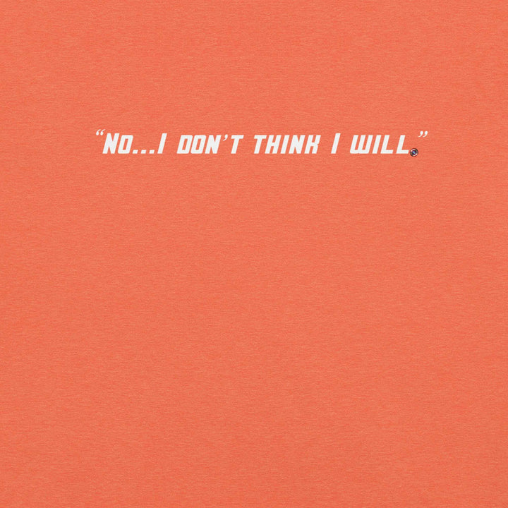 "No, I Don't Think I Will." T-Shirt S-Tier Loot